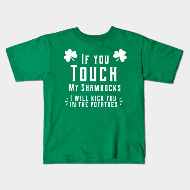 If you touch my shamrocks i will kick you in the potatoes st patrick's day  t shirt Kids T-Shirt by bojan17779